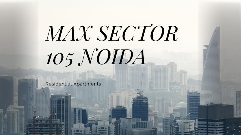 Full Information Real Estate Project”Max Sector 105 Noida”Residential Apartments